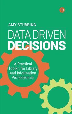 Data-Driven Decisions: A Practical Toolkit for Librarians and Information Professionals - Stubbing - cover