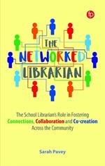 The Networked Librarian: The School Librarians Role in Fostering Connections, Collaboration and Co-creation Across the Community