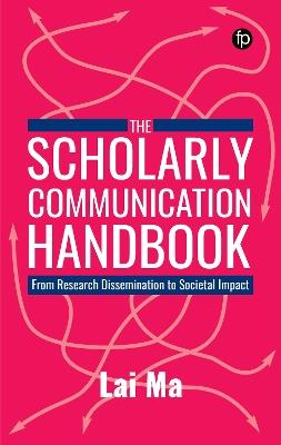The Scholarly Communication Handbook: From Research Dissemination to Societal Impact - Lai Ma - cover