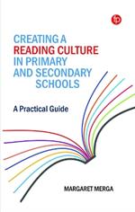 Creating a Reading Culture in Primary and Secondary Schools: A Practical Guide