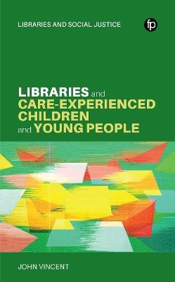 Libraries and Care-experienced Children and Young People: A Practical Guide - John Vincent - cover
