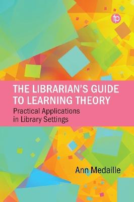 The Librarian's Guide to Learning Theory: Practical Applications in Library Settings - Ann Medaille - cover