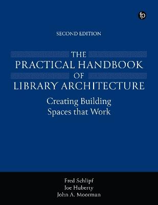 The Practical Handbook of Library Architecture - Fred Schlipf,Joe Huberty,John A. Moorman - cover
