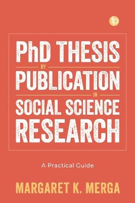 PhD Thesis by Publication in Social Science Research: A Practical Guide - Margaret K. Merga - cover