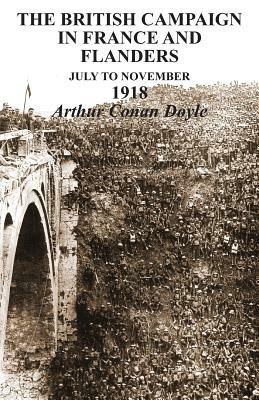 BRITISH CAMPAIGNS IN FRANCE AND FLANDERS July to November 1918 - Arthur Conan Doyle - cover