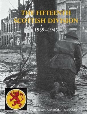 History of the 15th (Scottish) Division 1939-1945 - Lt Gen Martin - cover