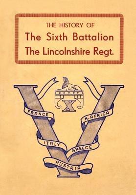 History of the Sixth Battalion the Lincolnshire Regiment 1940-45 - Anon - cover