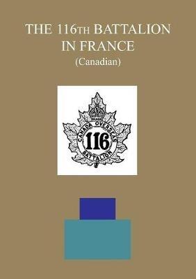 THE 116th BATTALION IN FRANCE (Canadian) - The Adjutant - cover
