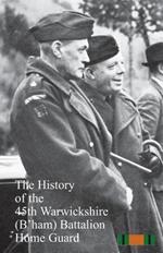 The History of the 45th Warwickshire (B'ham)?Battalion Home Guard