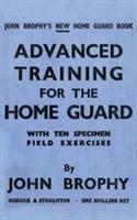 Advanced Training for the Home Guard with Ten Specimen Field Exercises - John Brophy - cover