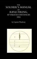 The Soldier's Manual of Rifle Firing at Various Distances - Captain Thackeray - cover