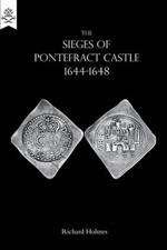 The Sieges of Pontefract Castle 1644-1648