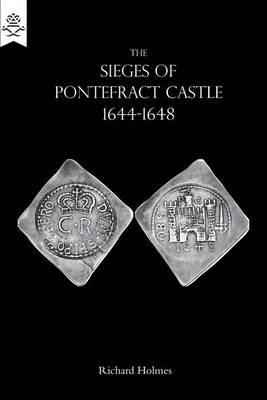 The Sieges of Pontefract Castle 1644-1648 - Richard Holmes - cover
