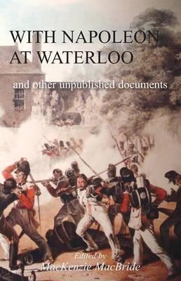 With Napoleon at Waterloo: and other unpublished documents on the Peninsula & Waterloo Campaigns. Also papers on Waterloo by the late Edward Bruce Low - cover
