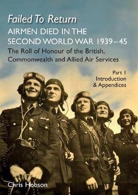 FAILED TO RETURN (Part One Introduction and Appendices): AIRMEN DIED IN THE SECOND WORLD WAR 1939-45 The Roll of Honour of the British, Commonwealth and Allied Air Services - cover