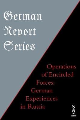 German Report Series: OPERATIONS OF ENCIRCLED FORCES German Experiences in Russia - Anon - cover
