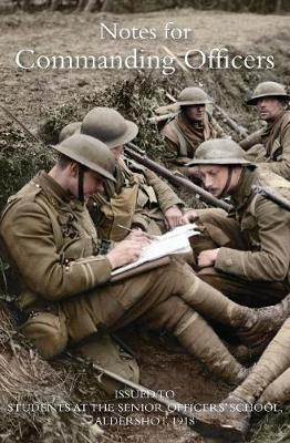 Notes for Commanding Officers: Issued to Students at the Senior Officers School Aldershot 1918 - cover