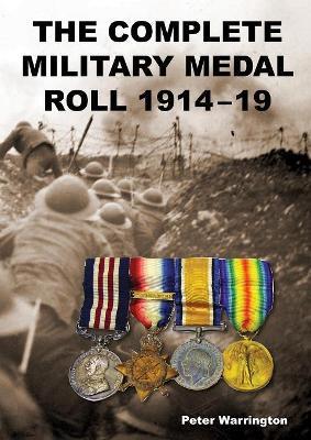 The Complete Military Medal Roll 1914-19: Volume 1 A-F - Peter Warrington - cover