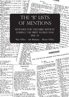 The B Lists of Mentions: Rewards for Valuable Services during the First World War 1914-19 War Office - Air Ministry - Home Office - Anon - cover