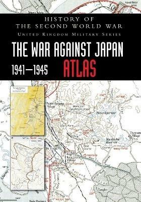 History of the Second World War: The War Against Japan 1941-1945 ATLAS - cover