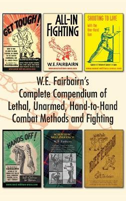 W.E. Fairbairn's Complete Compendium of Lethal, Unarmed, Hand-to-Hand Combat Methods and Fighting - W E Fairbairn - cover