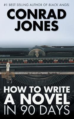 How to Write a Novel in 90 Days - Conrad Jones - cover