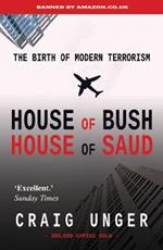 House of Bush House of Saud: The Birth of Modern Terrorism