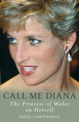 Call Me Diana: The Princess of Wales on the Princess of Wales - Nigel Cawthorne - cover