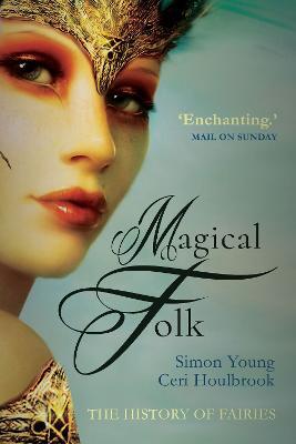 Magical Folk: British and Irish Fairies, 500 AD to the Present - Simon Young,Ceri Houlbrook - cover