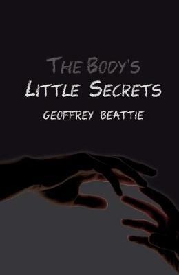 The Body's Little Secrets: A Novel - Geoffrey Beattie - cover