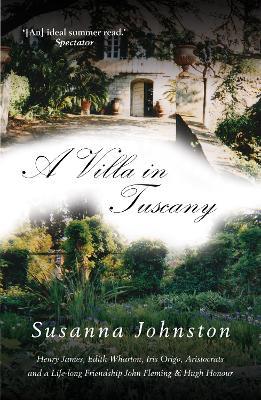 A Villa in Tuscany: John Fleming and Hugh Honour Remembered - Susanna Johnston - cover