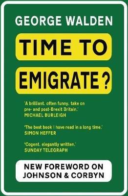 Time to Emigrate?: Pre- and Post-Brexit Britain - George Walden - cover