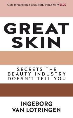 Great Skin: Secrets the Beauty Industry Doesn't Tell You - Ingeborg van Lotringen - cover