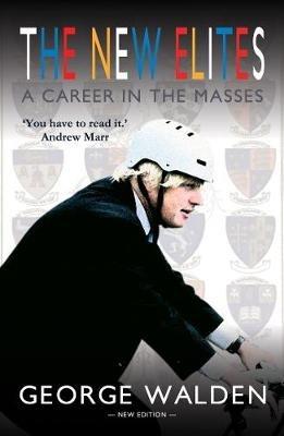 New Elites: A Career in the Masses - George Walden - cover