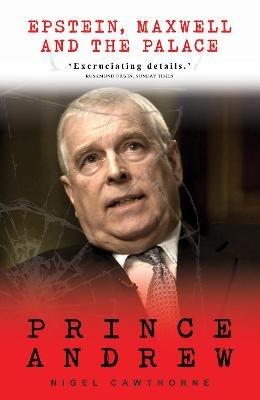 Prince Andrew: Epstein, Maxwell and the Palace - Nigel Cawthorne - cover