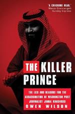 The Killer Prince?: The Chilling Special Operation to Assassinate Washington Post Journalist Jamal Khashoggi by the Saudi Royal Court