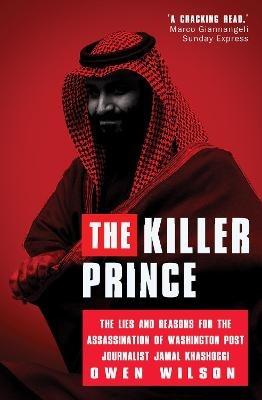 The Killer Prince?: The Chilling Special Operation to Assassinate Washington Post Journalist Jamal Khashoggi by the Saudi Royal Court - Owen Wilson - cover