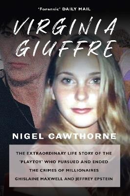 Virginia Giuffre: The Extraordinary Life Story of the Masseuse who Pursued and Ended the Sex Crimes of Millionaires Ghislaine Maxwell and Jeffrey Epstein - Nigel Cawthorne - cover