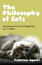 The Philosophy of Cats: Meowsings on Happiness by 37 Felines