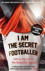 I Am The Secret Footballer: Lifting the Lid on the Beautiful Game