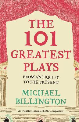 The 101 Greatest Plays: From Antiquity to the Present - Michael Billington - cover