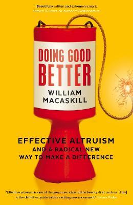 Doing Good Better: Effective Altruism and a Radical New Way to Make a Difference - William MacAskill - cover