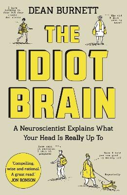 The Idiot Brain: A Neuroscientist Explains What Your Head is Really Up To - Dean Burnett - cover