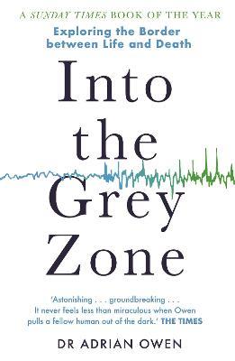 Into the Grey Zone: Exploring the Border Between Life and Death - Adrian Owen - cover