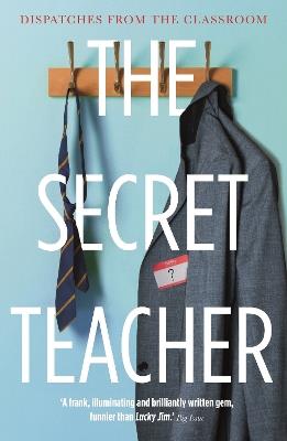 The Secret Teacher: Dispatches from the Classroom - Anon - cover