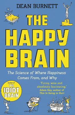 The Happy Brain: The Science of Where Happiness Comes From, and Why - Dean Burnett - cover