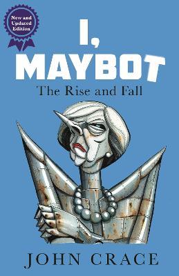 I, Maybot: The Rise and Fall - John Crace - cover