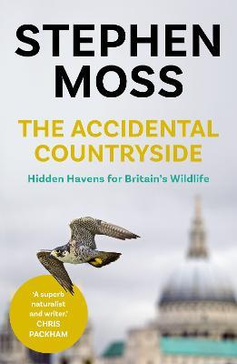 The Accidental Countryside: Hidden Havens for Britain's Wildlife - Stephen Moss - cover