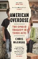 American Overdose: The Opioid Tragedy in Three Acts - Chris McGreal - cover
