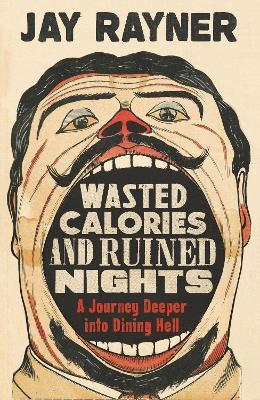 Wasted Calories and Ruined Nights: A Journey Deeper into Dining Hell - Jay Rayner - cover